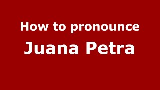 How to pronounce Juana Petra