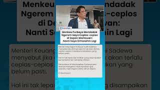 MENKEU PURBAYA MENDADAK NGEREM CEPLAS-CEPLOS di Depan Wartawan: Nanti Saya Dimarahin Lagi