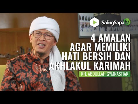 KH. Abdullah Gymnastiar  |  4 Amalan Agar Memiliki Hati Bersih & Akhlakul Karimah