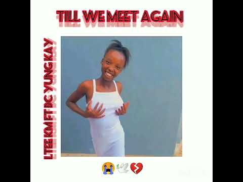 LTee KM-TILL WE MEET AGAIN (FEAT.. DC YUNG KAY)[PROD... TIYANI KAY] ❤️🕊️😭😭😭