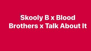 Skooly B x Blood Brothers x Talk About It