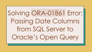 Solving ORA-01861 Error: Passing Date Columns from SQL Server to Oracle’s Open Query