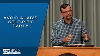 Avoid Ahab&#39;s Self-Pity Party (1 Kings 21) - James Jennings