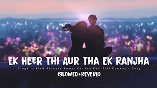 Ek Heer Thi Aur Tha Ek Ranjha SLOWED+REVERB - Raha