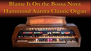 Video thumbnail for Blame it on the Bossa Nova - performed on Hammond Aurora Classic organ by auronoxe
