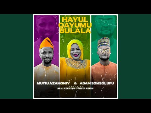 Hayul Qayumu Bulala (feat. Alh Azeezat Otibiya Reign)