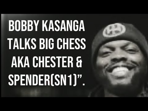 BOBBY KASANGA TALKS BIG CHESS AKA CHESTER & SPENDER(SN1)