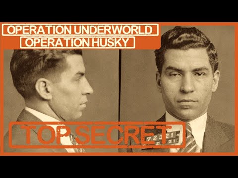 Operation Underworld & Operation Husky: Lucky Luciano and the Mafia Help America Beat the Nazis