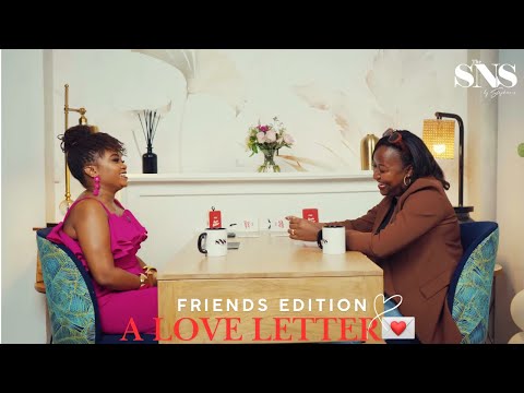 Rhoda Wayua and Shallone Wanjiku write A Love Letter 💌 | FRIENDS EDITION | THE SNS 