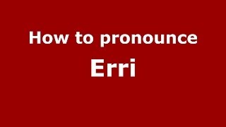 How to pronounce Erri