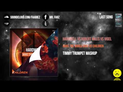 Hardwell vs Robert Miles vs Vigel - Make The World Ours vs Children (Timmy Trumpet Mashup)