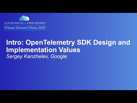 Intro: OpenTelemetry SDK Design and Implementation Values - Sergey Kanzhelev, Google