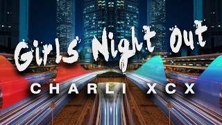 Charli XCX - Girls Night Out (Lyrics)