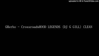 GHerbo - CrossroadsHOOD LEGENDS (DJ G GILL) CLEAN