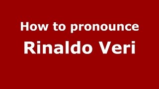 How to pronounce Rinaldo Veri