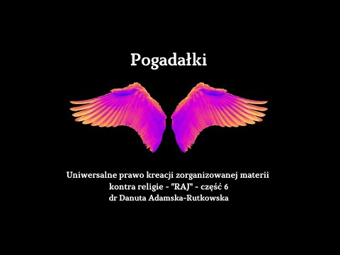 Uniwersalne prawo kreacji zorganizowanej materii kontra religie - "RAJ" - część 6