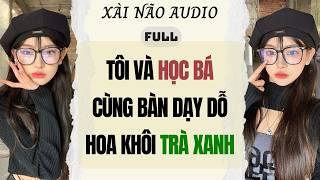 Download lagu Full audio | TÔI VÀ HỌC BÁ CÙNG BÀN DẠY DỖ HOA KHÔI TRÀ XANH | Xài Não Audio #truyenaudio #audio mp3
