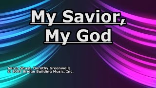 My Savior, My God - Aaron Shust - Lyrics