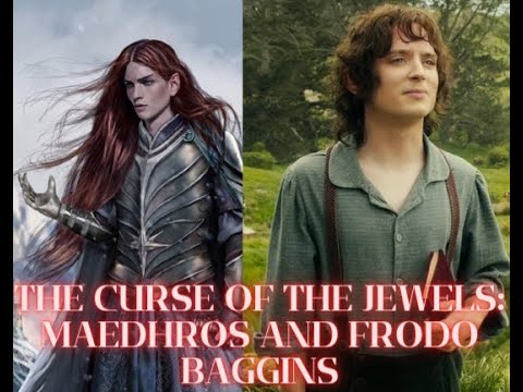The Curse of the Jewels: Maedhros and Frodo Baggins