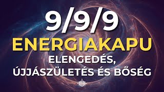 🎧 9/9/9 Energiakapu | Elengedés, újjászületés, bőség | Útmutató,vezetett meditáció, megerősítések