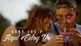 Dany Lou P - Aqui Estoy Yo (Video Oficial)