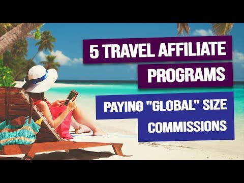 5 Travel Affiliate Programs Paying "Global" Size Commissions (Earn $130 Per Booking)