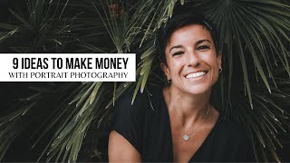 9 Ideas to MAKE MONEY with PORTRAIT PHOTOGRAPHY (even if you are just a beginner!)