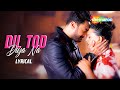 Dil Tod Diya Na Lyrical Javed Ali Avinesh Rekhi Naina Singh Latest Romantic Song