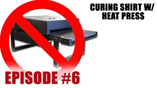 Curing A Shirt Without a Conveyor Dryer or Flash Dryer (EPISODE 6)