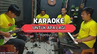 Download lagu UNTUK APA LAGI KARAOKE NADA COWOK Mansyur S mp3