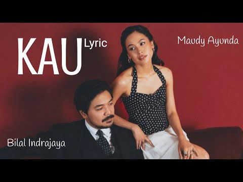 Bilal Indrajaya & Maudy Ayunda - KAU | Video Lirik