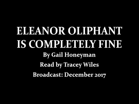 Eleanor Oliphant is Completely Fine (2017) By Gail Honeyman; Read by Tracey Wiles