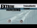Transatlantic Tunnel | Extreme Engineering