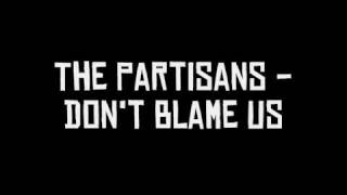 The Partisans - Don&#39;t Blame Us