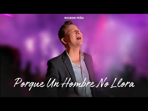 WILMAN PEÑA - PORQUE UN HOMBRE NO LLORA (AUDIO OFICIAL)