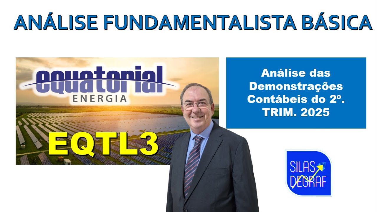 EQTL3 - EQUATORIAL ENERGIA S/A. ANÁLISE FUNDAMENTALISTA BÁSICA. PROF. SILAS DEGRAF. 2o. TRIM. 2025