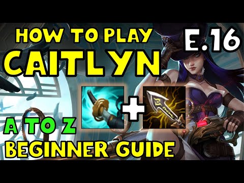 HOW TO PLAY CAITLYN ADC FOR BEGINNERS | CAITLYN Guide | A TO Z EPISODE 16|League of Legends