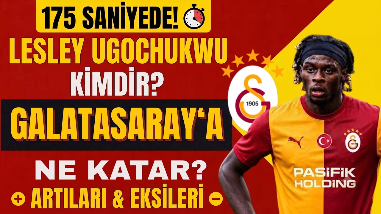 175 Saniyede Lesley Ugochukwu | Kimdir, Nasıl Oyuncu? Artıları ve Eksileri (Galatasaray Transfer)