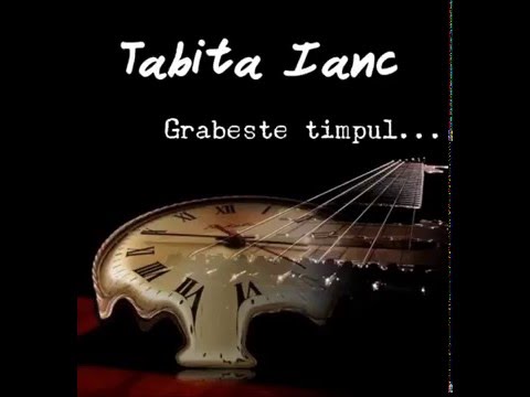 Tabita Ianc - Grabeste timpul...