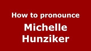 How to pronounce Michelle Hunziker