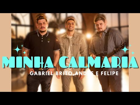 Gabriel Brito, André e Felipe   Minha Calmaria