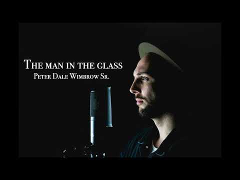 The Man in the Glass - Peter Dale Wimbrow Sr.