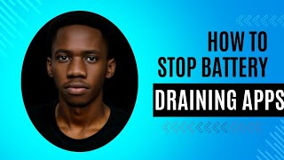 How To Stop Battery Draining Apps
