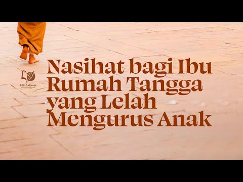 Nasihat bagi Ibu Rumah Tangga yang Lelah Mengurus Anak