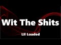 Lil Loaded Wit The Shits Lyrics
