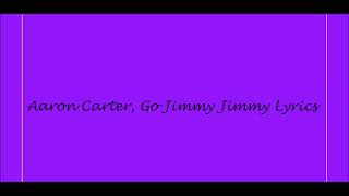 Aaron Carter, Go Jimmy Jimmy Lyrics