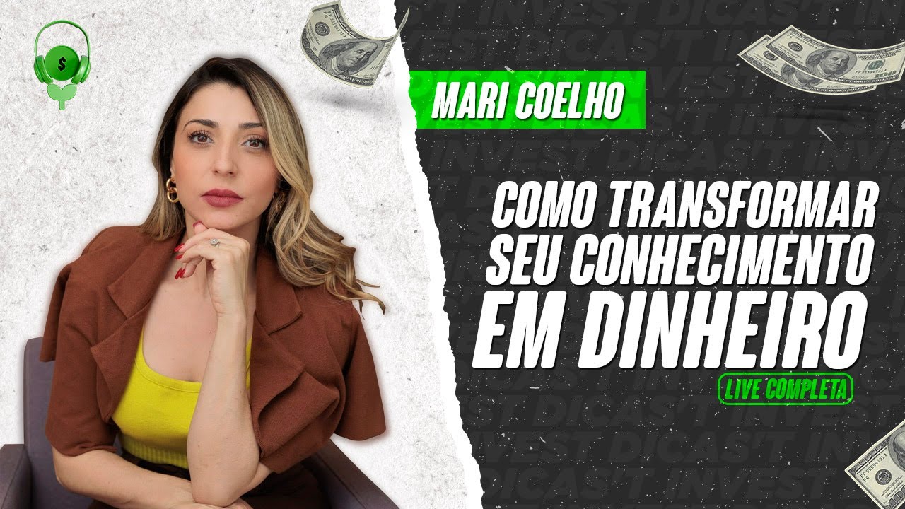 Como transformar seu conhecimento em dinheiro - Mari Coelho