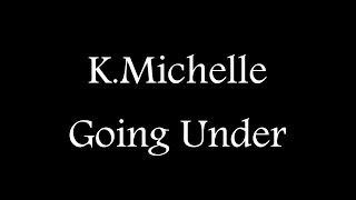 K. Michelle - Going Under ( Official Lyric Video )