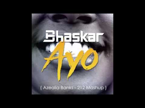 Bhaskar - Ayo (Azealia Banks // 212 Mashup)