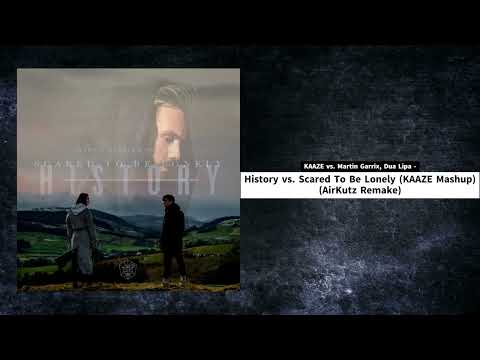 KAAZE vs. Martin Garrix, Dua Lipa - History vs. Scared To Be Lonely (KAAZE Mashup) (AirKutz Remake)